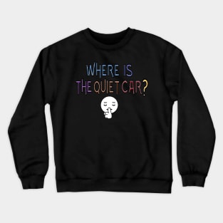 Where is the quiet car? 2 Crewneck Sweatshirt